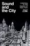 "Sound and the City", "Listening to the History of New York", "PHILIP CLARK". Schwarz-weiße Illustration von New Yorks Architektur.