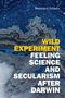 Text: Donovan O. Schaefer, WILD EXPERIMENT FEELING SCIENCE AND SECULARISM AFTER DARWIN. Hintergrund: Abstraktes blau-schwarzes Muster.