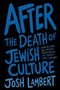 Josh Lambert: After the Death of Jewish Culture, Buch, Buch