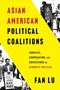 ASIAN AMERICAN POLITICAL COALITIONS; Konflikte, Kooperation und Koexistenz in Minderheitspolitik; FAN LU; Protestszene.