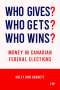 "WHO GIVES? WHO GETS? WHO WINS? MONEY IN CANADIAN FEDERAL ELECTIONS" von HOLLY ANN GARNETT. Unten ist ein Logo., Buch