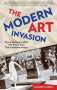 Elizabeth Lunday: Modern Art Invasion: Picasso, Duchamp, and the 1913 Armory Show That Scandalized America, Buch