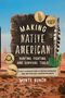 Monte Burch: Making Native American Hunting, Fighting, and Survival Tools, Buch