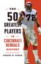 Robert W Cohen: The 50 Greatest Players in Cincinnati Bengals History, Buch