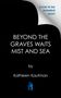 „Beyond the Graves Waits Mist and Sea“ von Kathleen Kaufman. Rechts oben: „Cover to be revealed soon!“ Schwarz-weiß.