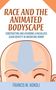 Francis M Agnoli: Race and the Animated Bodyscape, Buch
