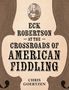 Chris Goertzen: Eck Robertson at the Crossroads of American Fiddling, Buch