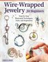 Lora S Irish: Wire-Wrapped Jewelry for Beginners, Buch