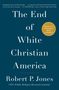 Robert P Jones: The End of White Christian America, Buch