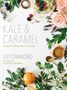 Lily Diamond: Kale & Caramel: Recipes for Body, Heart, and Table, Buch