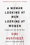 Siri Hustvedt: A Woman Looking at Men Looking at Women: Essays on Art, Sex, and the Mind, Buch