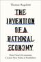 "Thomas Angeletti. THE INVENTION OF A NATIONAL ECONOMY. How French Economists Created New Political Possibilities." In Schwarz auf Weiß.
