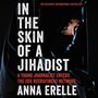 Anna Erelle: In the Skin of a Jihadist: A Young Journalist Enters the Isis Recruitment Network, CD