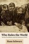 Hans Schwarz: Who Rules the World, Buch