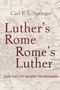Carl P E Springer: Luther's Rome, Rome's Luther, Buch