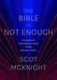 Scot Mcknight: The Bible Is Not Enough: Imagination and Making Peace in the Modern World, Buch