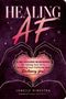 "Healing AF" - Ein Arbeitsbuch ohne Ausreden. Hände formen ein Herz darunter. Autor: Janelle Ginestra., Buch