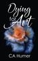 "Dying for Art" steht oben in geschwungener Schrift. Darunter eine abstrakte Blume in Blau und Orange. "CA Humer" unten., Buch