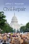 Jeffrey C Alexander: Civil Repair, Buch, Buch