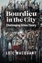 Loic Wacquant: Bourdieu in the City, Buch