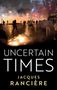Jacques Ranciere: Uncertain Times, Buch