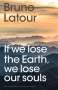 Bruno Latour: If we lose the Earth, we lose our souls, Buch