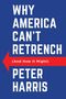 Peter Harris: Why America Can't Retrench (And How it Might), Buch