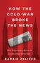 Barbie Zelizer: How the Cold War Broke the News, Buch