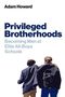 Text: "Adam Howard. Privileged Brotherhoods: Becoming Men at Elite All-Boys Schools." Zwei Männer von hinten mit umgelegten Armen., Buch