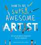 Henry Carroll: How to Be a Super Awesome Artist, Buch