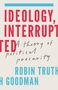 Robin Truth Goodman: Ideology, Interrupted, Buch