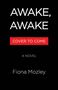Text: „AWAKE, AWAKE“, „COVER TO COME“, „A NOVEL“, „Fiona Mozley“. Schwarzer Hintergrund, schlichte weiße Schrift.