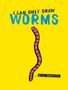Text: "I CAN ONLY DRAW WORMS" oben und "by Will Mabbitt" unten. Eine Illustration eines rosa Wurms auf gelbem Hintergrund.