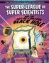 Text: "The Super-League of Super Scientists and the Out-of-Control Black Hole." Comicstil mit Wissenschaftlern und schwarzem Loch.