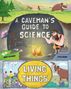 Text: "A Caveman's Guide to Science", "Living Things", "Nancy Dickmann", "Steve Brown".  
Illustration: Steinzeitmensch, Mammut, Feuer, Natur.