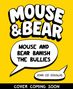 Der Text sagt: "MOUSE & BEAR", "MOUSE AND BEAR BANISH THE BULLIES", "JOHN CEI DOUGLAS", "COVER COMING SOON". Gelber Hintergrund., Buch