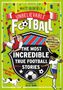 Matt Oldfield: The Most Incredible True Football Stories (You Never Knew) UPDATED WITH NEW BONUS STORIES, Buch