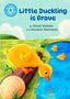 Text: "Little Duckling is Brave" von Sheryl Webster und Marylore Seecharan. Illustration: Ein gelbes Entenküken am Wasser.