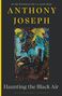Anthony Joseph: Haunting the Black Air, Buch, Buch