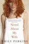 Emily Perkins: Novel About My Wife, Buch