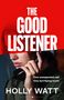 „THE GOOD LISTENER“, „One unexpected call One terrifying truth“, „HOLLY WATT“. Eine nachdenkliche Frau telefoniert., Buch