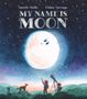 Text: "Smriti Halls, Chloe Savage, MY NAME IS MOON". Große, leuchtende Mondillustration mit Kindern und Teleskop., Buch