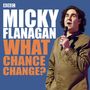 Micky Flanagan: Micky Flanagan: What Chance Change?, CD