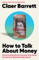 "Claer Barrett. How to Talk About Money. Über eine aufgerollte Banknote ein rotes Gummiband.", Buch