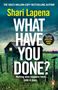 Shari Lapena: What Have You Done?, Buch