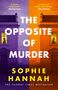 What if the only way you could prevent a murder was to confess to it? "The Opposite of Murder" von Sophie Hannah.