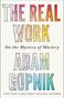 Adam Gopnik: The Real Work, Buch