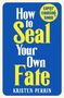 Kristen Perrin: How To Seal Your Own Fate, Buch