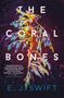 E J Swift: The Coral Bones, Buch, Buch