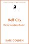 Text: "Final Cover to be Revealed," "Half City," "Harker Academy Book 1," "Kate Golden." darüber ein stilisiertes Logo.